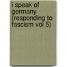 I Speak of Germany (Responding to Fascism Vol 5) by Norman Hillson