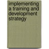 Implementing a Training and Development Strategy door Roger Cartwright