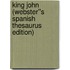 King John (Webster''s Spanish Thesaurus Edition)