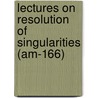Lectures On Resolution Of Singularities (Am-166) by Jnos Kollr