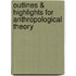 Outlines & Highlights For Anthropological Theory