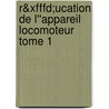 R&xfffd;ucation De L''appareil Locomoteur Tome 1 door Jean-Claude Chanussot