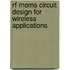 Rf Mems Circuit Design For Wireless Applications