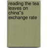 Reading the Tea Leaves on China''s Exchange Rate door Thomas Orlik