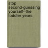 Stop Second-Guessing Yourself--The Toddler Years door Jen Singer