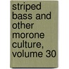 Striped Bass and Other Morone Culture, Volume 30 by Reginal M. Harrell