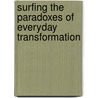 Surfing The Paradoxes Of Everyday Transformation door Dr. Linda L. Miller