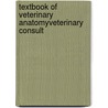 Textbook Of Veterinary Anatomyveterinary Consult by Wolfgang O. Sack
