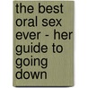 The Best Oral Sex Ever - Her Guide To Going Down door Yvonne K. Fulbright