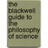 The Blackwell Guide to the Philosophy of Science