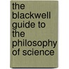 The Blackwell Guide to the Philosophy of Science by Peter Machamer
