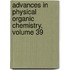 Advances in Physical Organic Chemistry, Volume 39