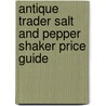 Antique Trader Salt And Pepper Shaker Price Guide door Mark F. Moran