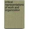 Critical Representations Of Work And Organization by Robert Westwood