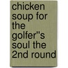 Chicken Soup for the Golfer''s Soul The 2nd Round door Jack Canfield
