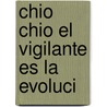 Chio Chio El Vigilante Es La Evoluci door Federico Jim�nez Mart�nez