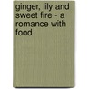 Ginger, Lily And Sweet Fire - A Romance With Food door Han Thomas