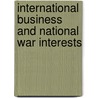 International Business and National War Interests door Ben Wubs