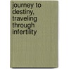 Journey To Destiny, Traveling Through Infertility door Danielle Q. Kinsey