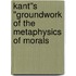 Kant''s ''Groundwork of the Metaphysics of Morals