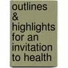 Outlines & Highlights For An Invitation To Health by Dianne Hales