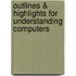 Outlines & Highlights For Understanding Computers