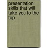 Presentation Skills That Will Take You to the Top by Jerry Weissman