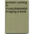 Problem Solving In Musculoskeletal Imaging E-Book