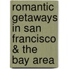 Romantic Getaways in San Francisco & the Bay Area by Robert White