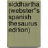 Siddhartha (Webster''s Spanish Thesaurus Edition)