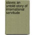 Slaves An Untold Story Of International Servitude