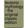 Teutonic Mythology - The Original Classic Edition door Viktor Rydberg
