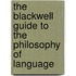 The Blackwell Guide To The Philosophy Of Language