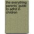 The Everything Parents' Guide To Adhd In Children