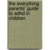 The Everything Parents' Guide To Adhd In Children door Ph.D. Wendel Isadore