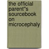 The Official Parent''s Sourcebook on Microcephaly door Icon Health Publications