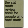 The Sat Math Review Book For People Who Hate Math door Jessica M. Ramer