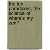 The Ten Paradoxes, The Science Of Where's My Zen? by Nomi Master