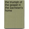 The Triumph Of The Gospel In The Sacristan's Home by Rev. Samuel Soto E
