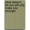 What Doesn't Kill You Will Only Make You Stronger door P. Churchill