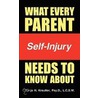 What Every Parent Needs to Know About Self-Injury by Tonja Krautter
