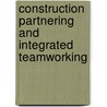 Construction Partnering And Integrated Teamworking door Mike Thomas