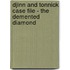 Djinn And Tonnick Case File - The Demented Diamond