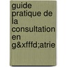 Guide Pratique De La Consultation En G&xfffd;atrie door Laurence Hugonot-Diener