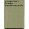 Gun Digest Book Of Revolvers- Assembly/Disassembly by J.B. Wood