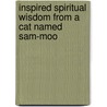 Inspired Spiritual Wisdom From A Cat Named Sam-Moo by Gina M. Guzzo