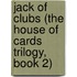 Jack of Clubs (The House of Cards Trilogy, Book 2)