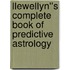 Llewellyn''s Complete Book of Predictive Astrology