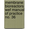 Membrane Bioreactors Wef Manual Of Practice No. 36 door Water Environment Federation