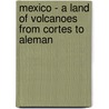 Mexico - A Land Of Volcanoes From Cortes To Aleman by Joseph H.L. Schlarman